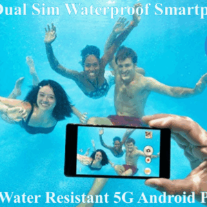 Best Dual Sim Waterproof Smartphones, 5G Android Mobile Phones
